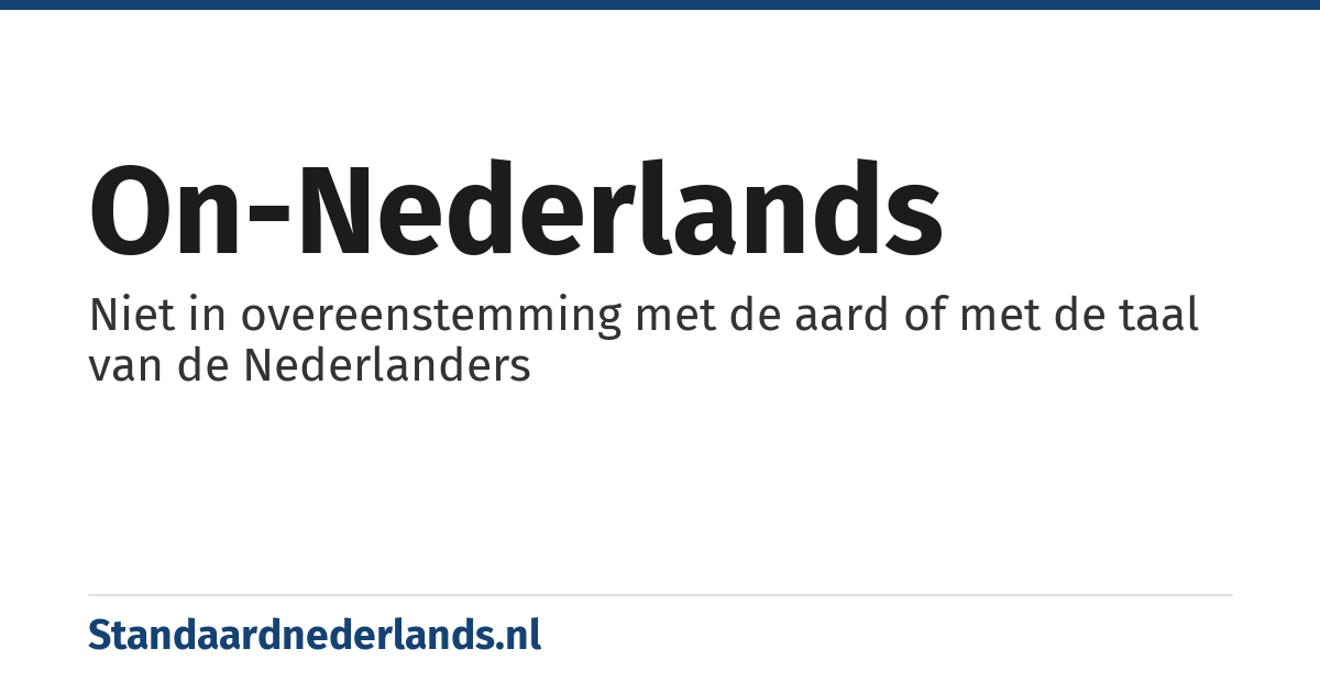 on-Nederlands: Niet in overeenstemming met de aard of met de taal van de Nederlanders