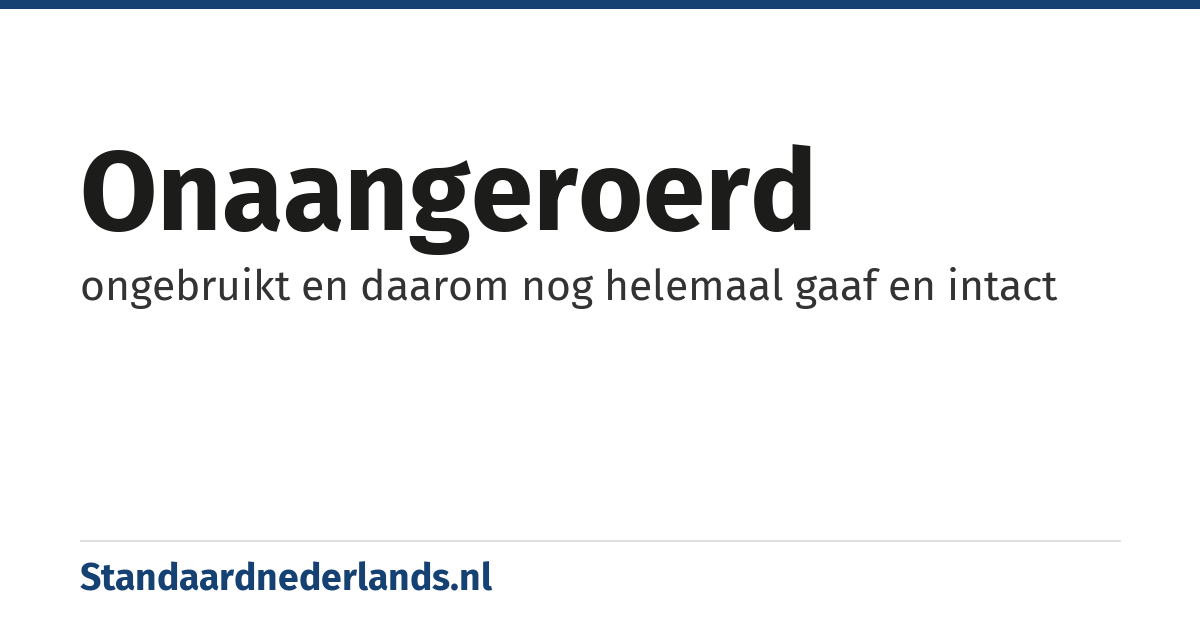 onaangeroerd: ongebruikt en daarom nog helemaal gaaf en intact