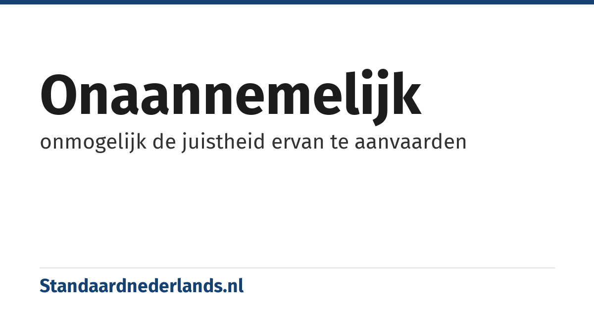 onaannemelijk: onmogelijk de juistheid ervan te aanvaarden