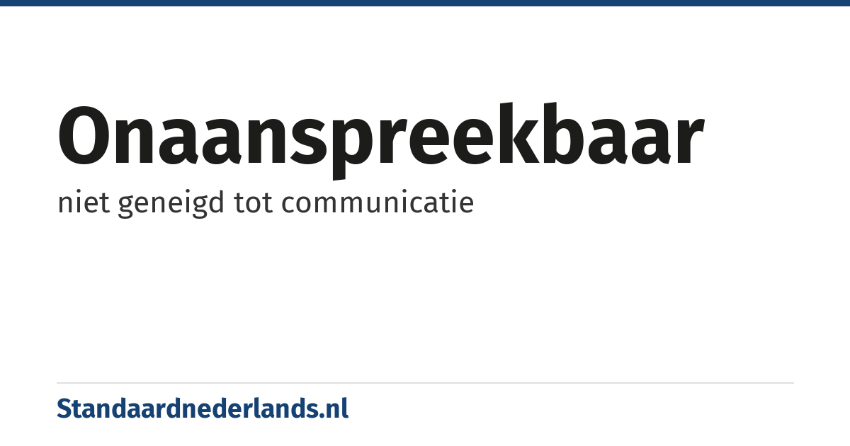 onaanspreekbaar: niet geneigd tot communicatie