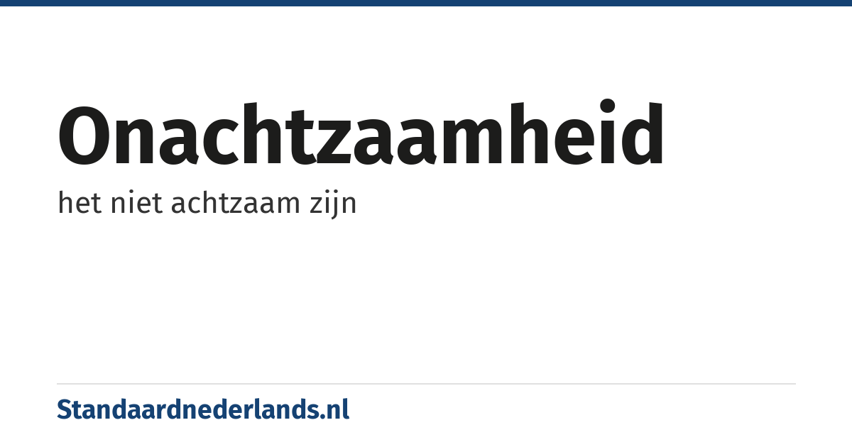 onachtzaamheid: het niet achtzaam zijn