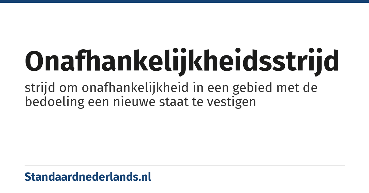onafhankelijkheidsstrijd: strijd om onafhankelijkheid in een gebied met de bedoeling een nieuwe staat te vestigen
