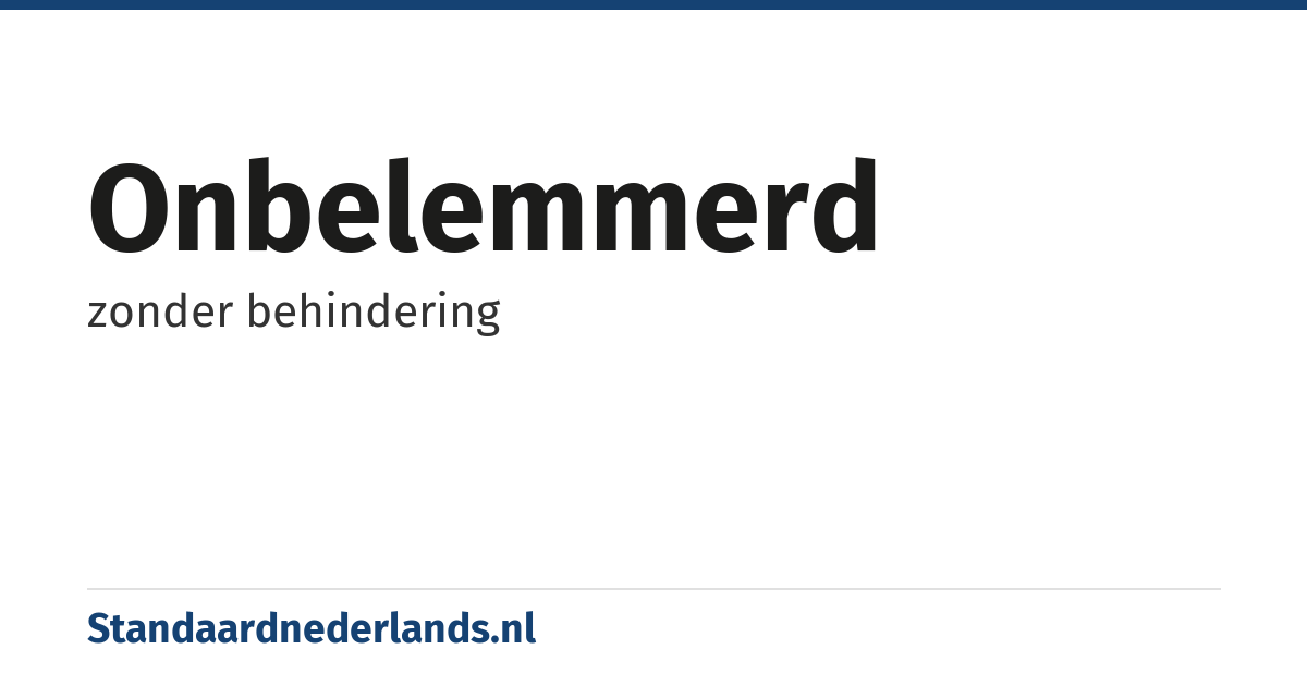 onbelemmerd: zonder behindering