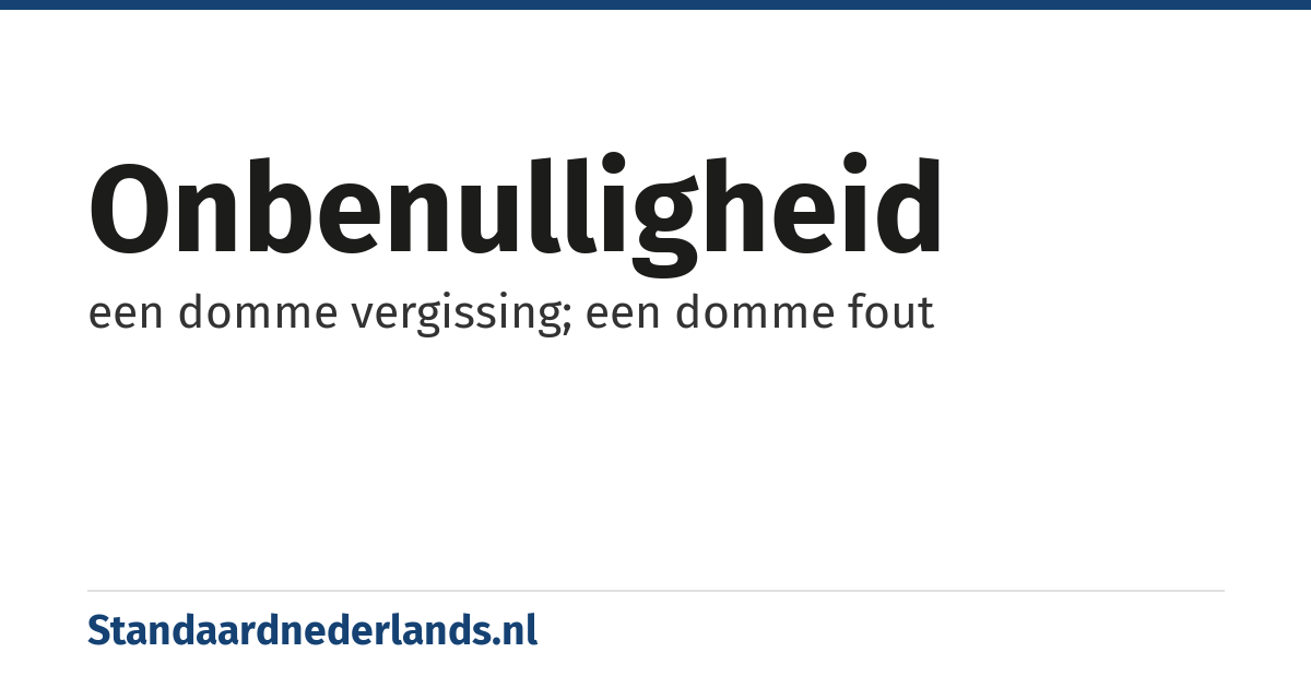 onbenulligheid: een domme vergissing; een domme fout
