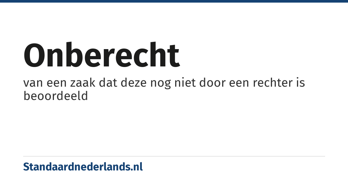 onberecht: van een zaak dat deze nog niet door een rechter is beoordeeld