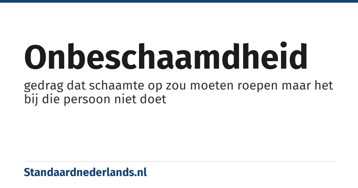 onbeschaamdheid: gedrag dat schaamte op zou moeten roepen maar het bij die persoon niet doet