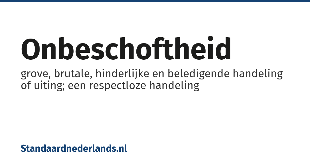 onbeschoftheid: grove, brutale, hinderlijke en beledigende handeling of uiting; een respectloze handeling