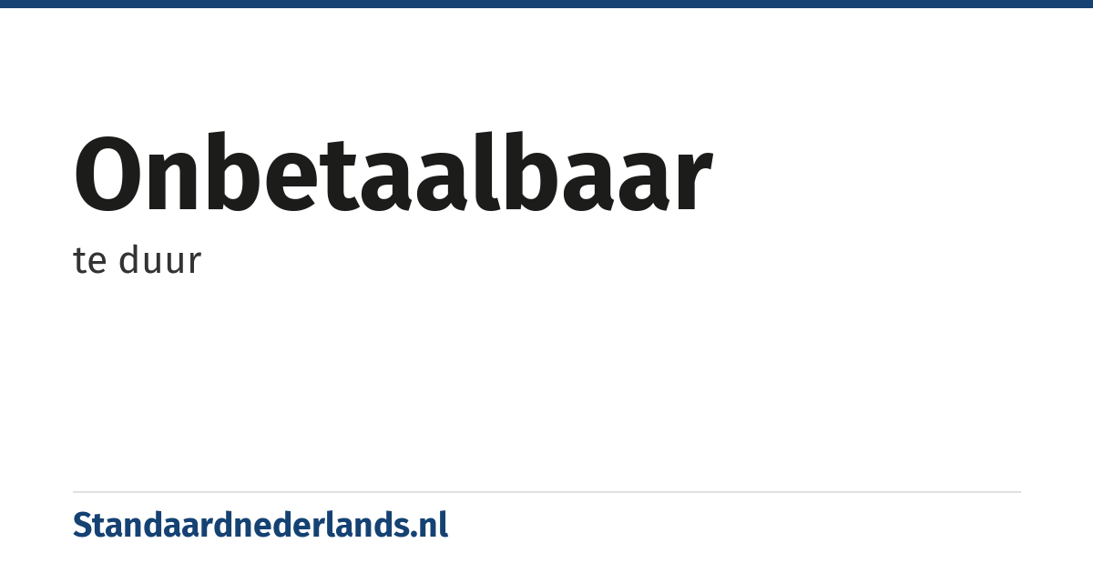onbetaalbaar: te duur
