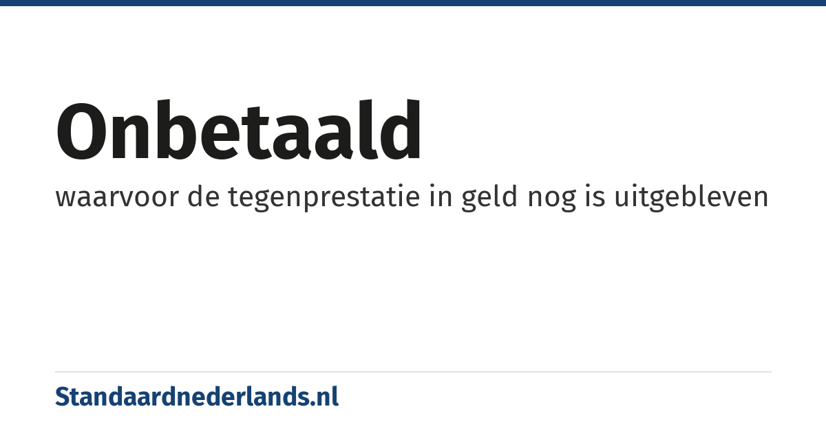 onbetaald: waarvoor de tegenprestatie in geld nog is uitgebleven