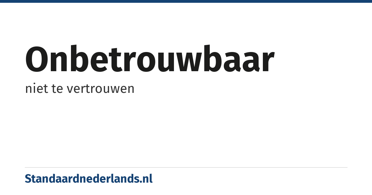 onbetrouwbaar: niet te vertrouwen
