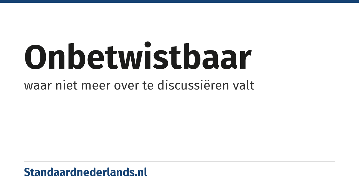 onbetwistbaar: waar niet meer over te discussiëren valt