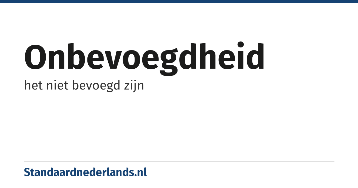 onbevoegdheid: het niet bevoegd zijn