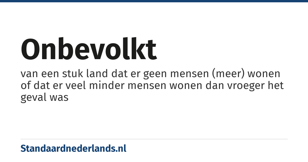onbevolkt: van een stuk land dat er geen mensen (meer) wonen of dat er veel minder mensen wonen dan vroeger het geval was