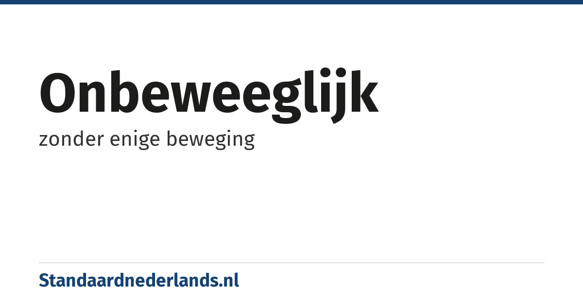 onbeweeglijk: zonder enige beweging