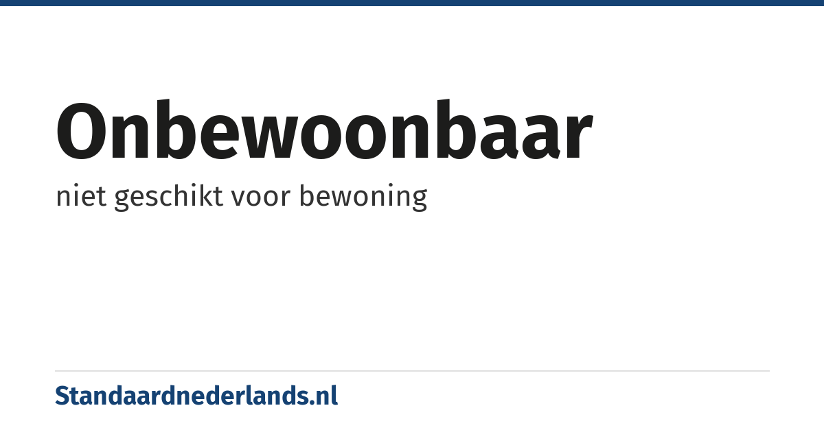 onbewoonbaar: niet geschikt voor bewoning