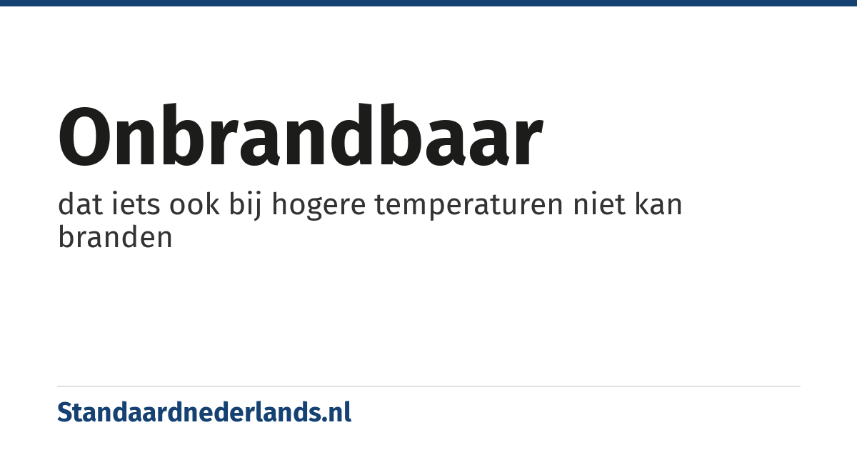 onbrandbaar: dat iets ook bij hogere temperaturen niet kan branden