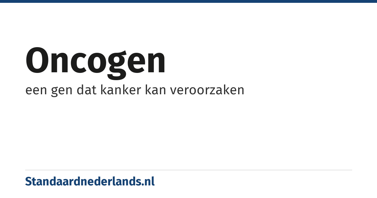 oncogen: een gen dat kanker kan veroorzaken