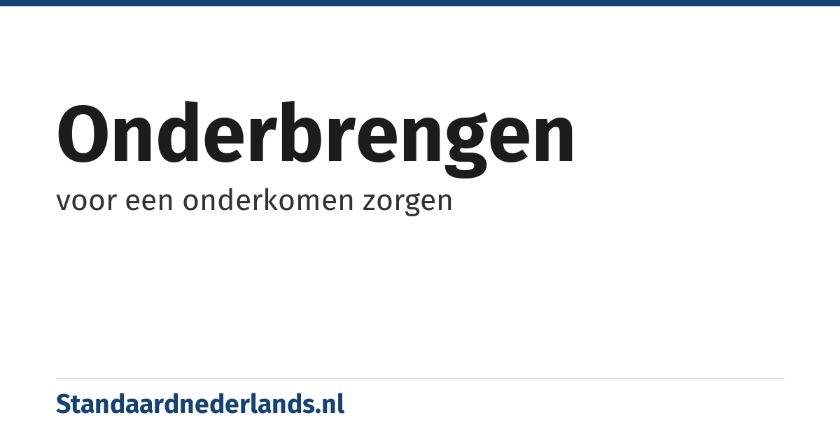 onderbrengen: voor een onderkomen zorgen