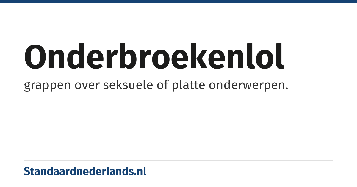 onderbroekenlol: grappen over seksuele of platte onderwerpen.