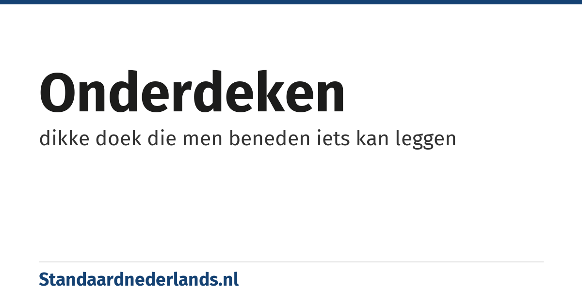 onderdeken: dikke doek die men beneden iets kan leggen