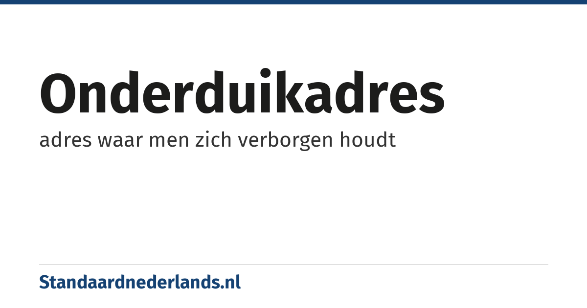 onderduikadres: adres waar men zich verborgen houdt