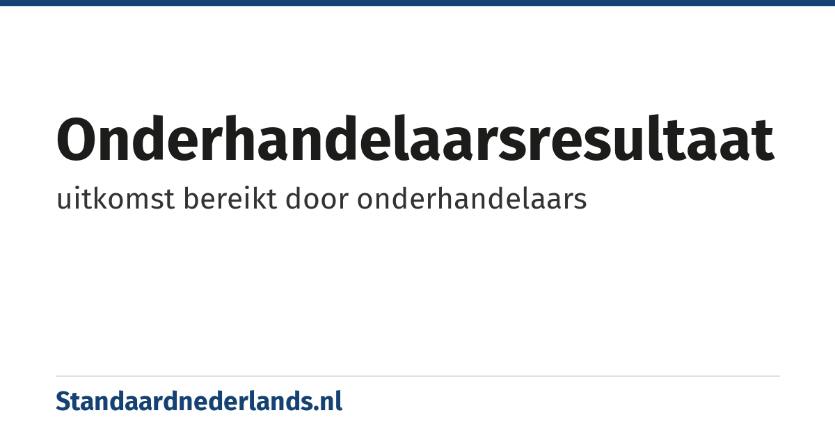 onderhandelaarsresultaat: uitkomst bereikt door onderhandelaars