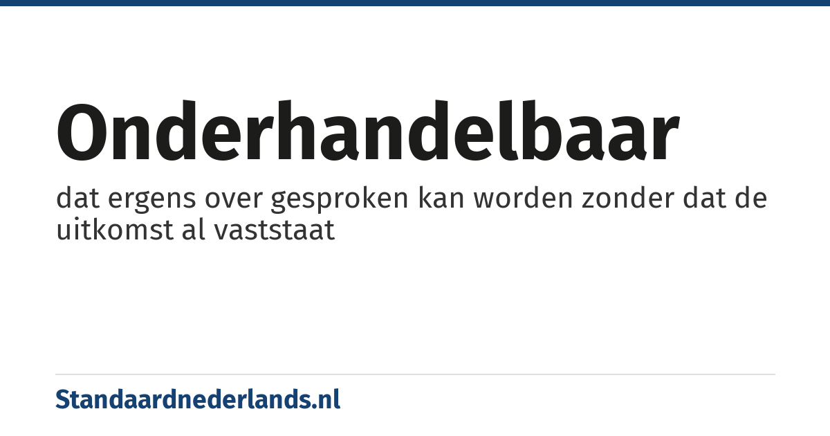 onderhandelbaar: dat ergens over gesproken kan worden zonder dat de uitkomst al vaststaat