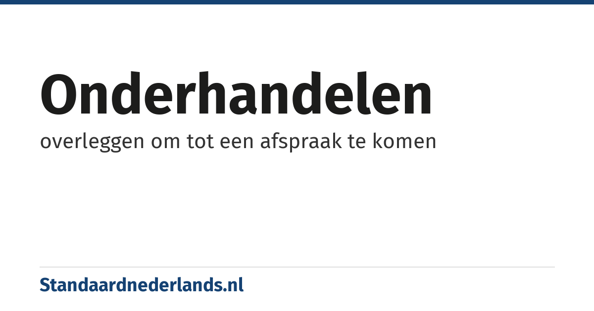 onderhandelen: overleggen om tot een afspraak te komen