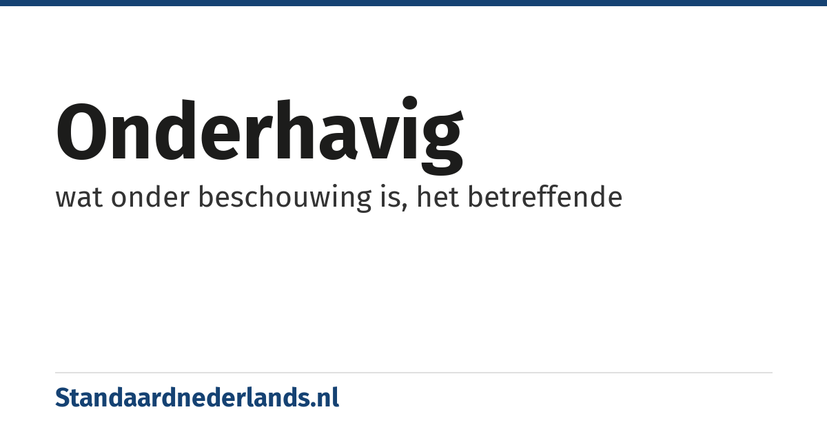 onderhavig: wat onder beschouwing is, het betreffende