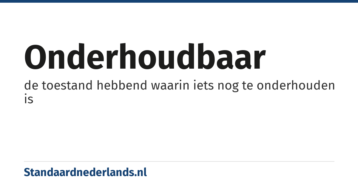 onderhoudbaar: de toestand hebbend waarin iets nog te onderhouden is