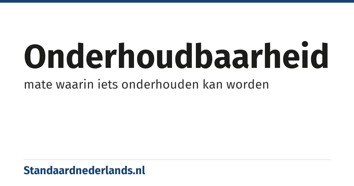 onderhoudbaarheid: mate waarin iets onderhouden kan worden