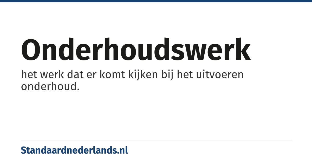 onderhoudswerk: het werk dat er komt kijken bij het uitvoeren onderhoud.