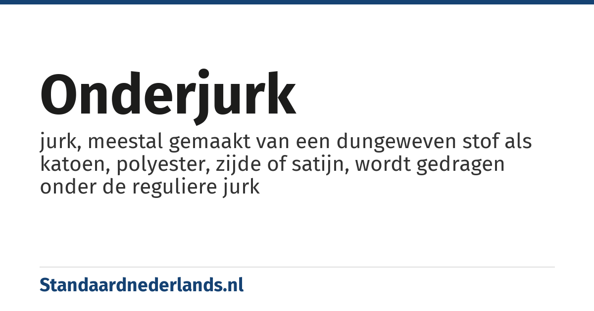 onderjurk: jurk, meestal gemaakt van een dungeweven stof als katoen, polyester, zijde of satijn, wordt gedragen onder de reguliere jurk