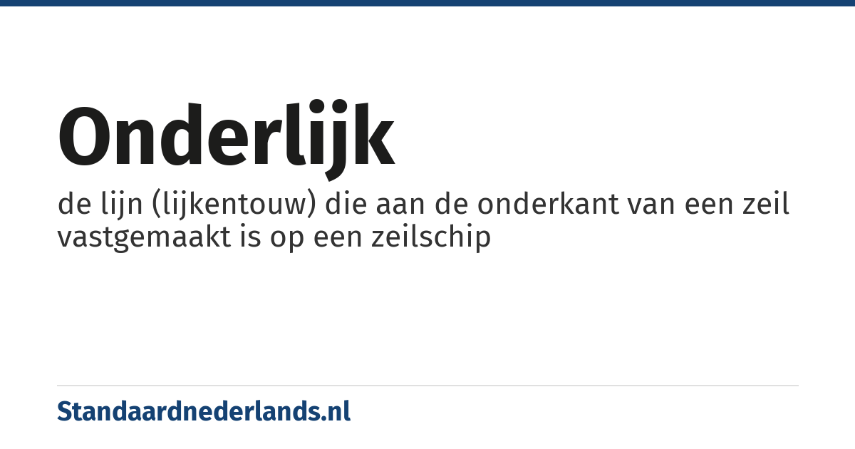 onderlijk: de lijn (lijkentouw) die aan de onderkant van een zeil vastgemaakt is op een zeilschip