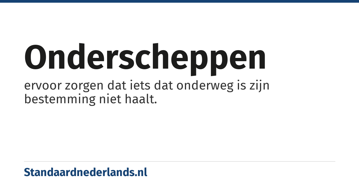 onderscheppen: ervoor zorgen dat iets dat onderweg is zijn bestemming niet haalt.