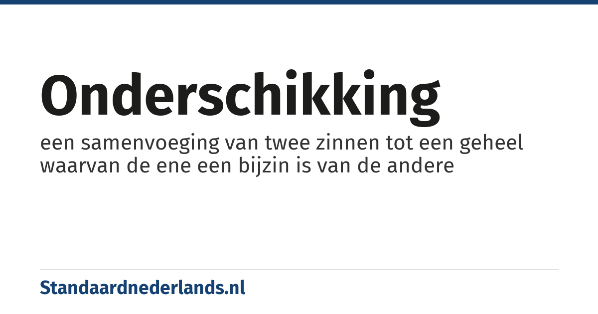 onderschikking: een samenvoeging van twee zinnen tot een geheel waarvan de ene een bijzin is van de andere
