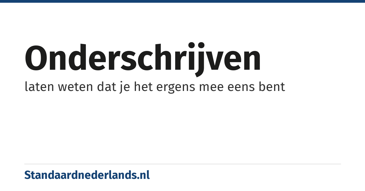 onderschrijven: laten weten dat je het ergens mee eens bent