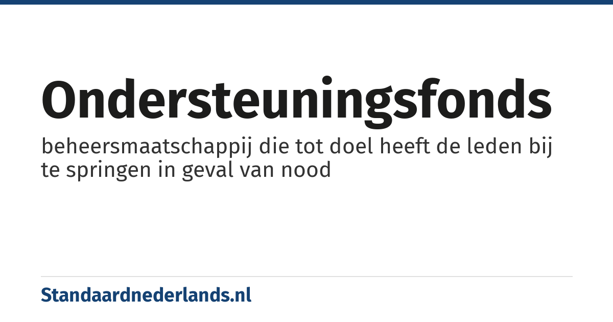 ondersteuningsfonds: beheersmaatschappij die tot doel heeft de leden bij te springen in geval van nood
