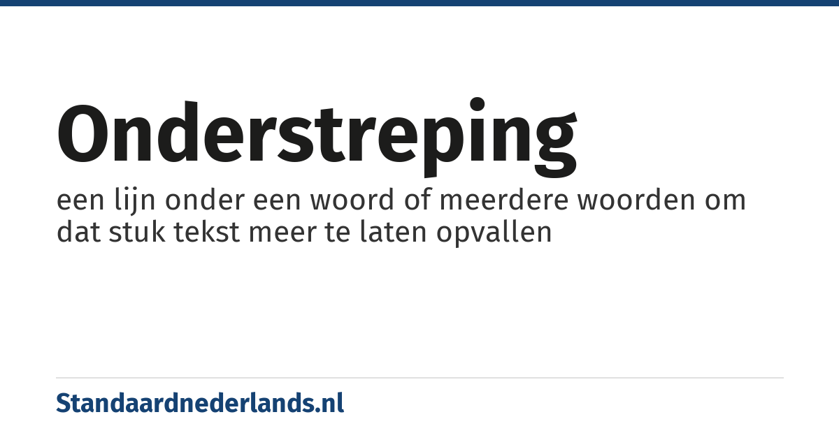 onderstreping: een lijn onder een woord of meerdere woorden om dat stuk tekst meer te laten opvallen