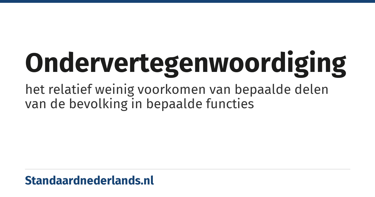 ondervertegenwoordiging: het relatief weinig voorkomen van bepaalde delen van de bevolking in bepaalde functies