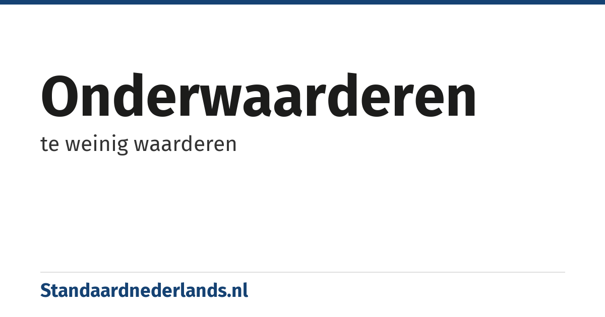 onderwaarderen: te weinig waarderen