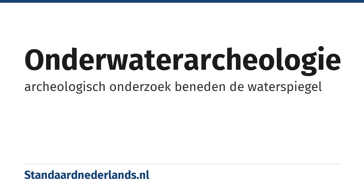 onderwaterarcheologie: archeologisch onderzoek beneden de waterspiegel