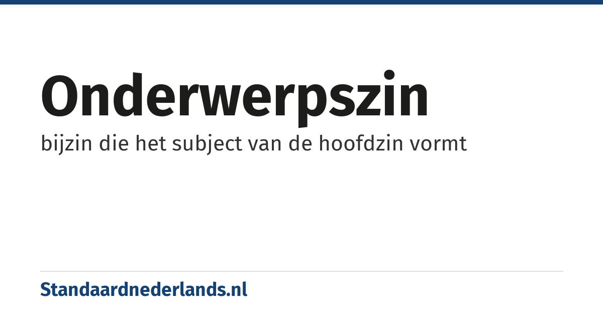 onderwerpszin: bijzin die het subject van de hoofdzin vormt
