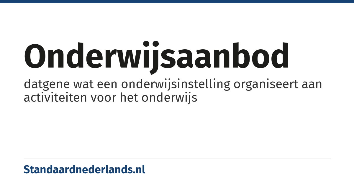 onderwijsaanbod: datgene wat een onderwijsinstelling organiseert aan activiteiten voor het onderwijs