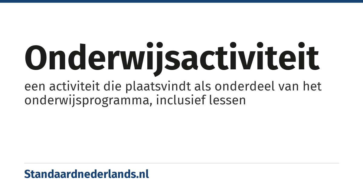 onderwijsactiviteit: een activiteit die plaatsvindt als onderdeel van het onderwijsprogramma, inclusief lessen