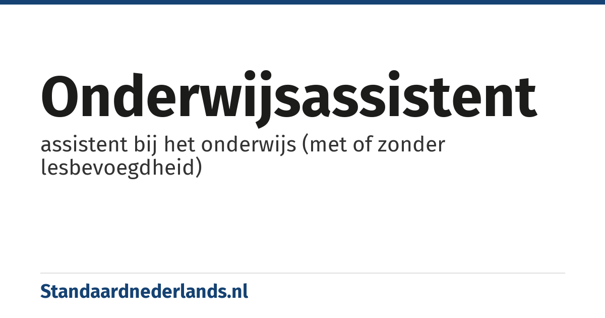 onderwijsassistent: assistent bij het onderwijs (met of zonder lesbevoegdheid)