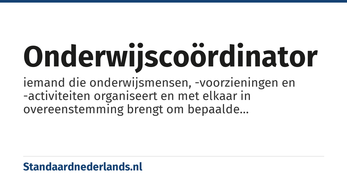 onderwijscoördinator: iemand die onderwijsmensen, -voorzieningen en -activiteiten organiseert en met elkaar in overeenstemming brengt om bepaalde onderwijsdoelen te bereiken.