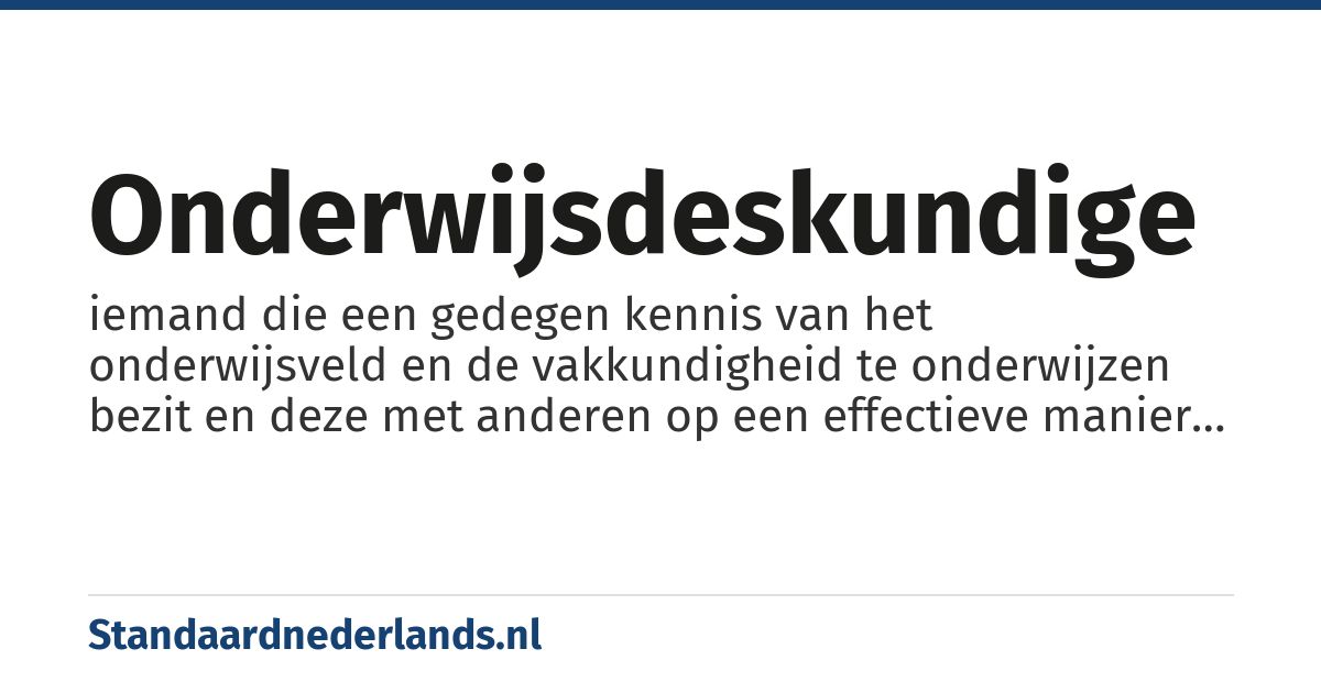 onderwijsdeskundige: iemand die een gedegen kennis van het onderwijsveld en de vakkundigheid te onderwijzen bezit en deze met anderen op een effectieve manier kan delen