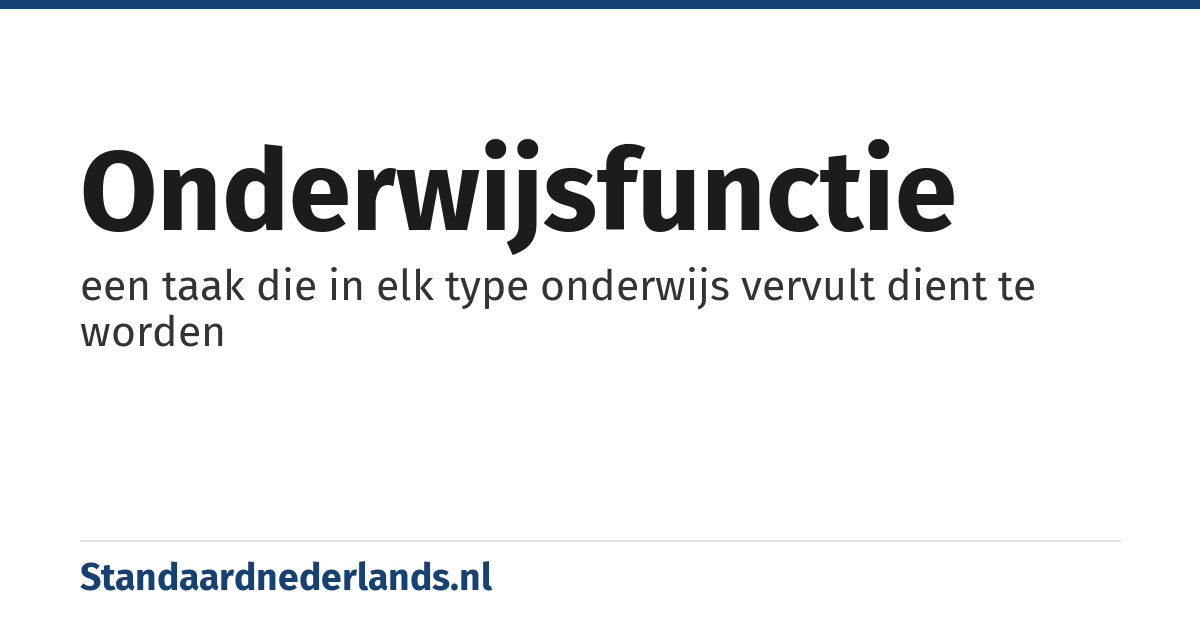 onderwijsfunctie: een taak die in elk type onderwijs vervult dient te worden