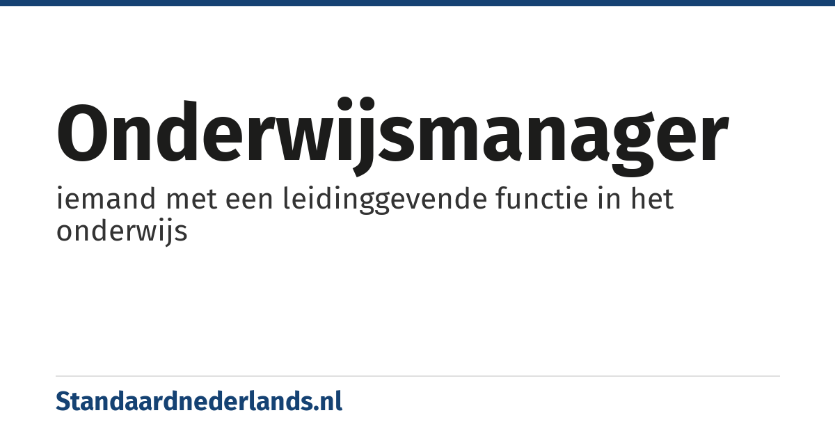 onderwijsmanager: iemand met een leidinggevende functie in het onderwijs